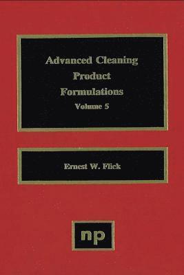 Ernest W. Flick - Advanced Cleaning Product Formulations, Vol. 5, Inbunden
