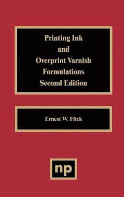 Ernest W. Flick - Printing Ink and Overprint Varnish Formulations, Inbunden