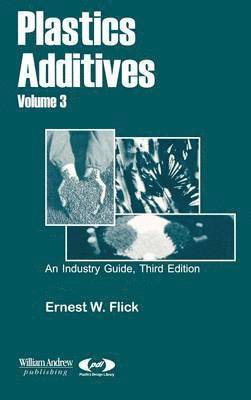 Ernest W. Flick - Plastics Additives, Volume 3, Inbunden