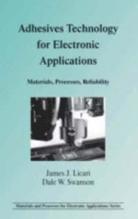 Dale W. Swanson, James J. Licari - Adhesives Technology for Electronic Applications, E-bok