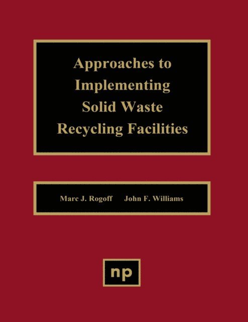 John F. Williams, Marc J. Rogoff - Approaches to Implementing Solid Waste Recycling Facilities, E-bok