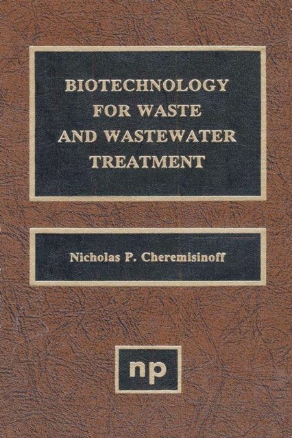 Nicholas P. Cheremisinoff - Biotechnology for Waste and Wastewater Treatment, E-bok