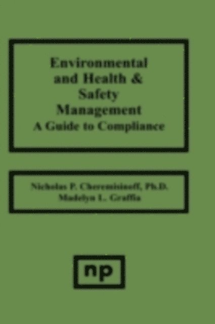 Madelyn L. Graffia, Nicholas P. Cheremisinoff - Environmental and Health and Safety Management, E-bok