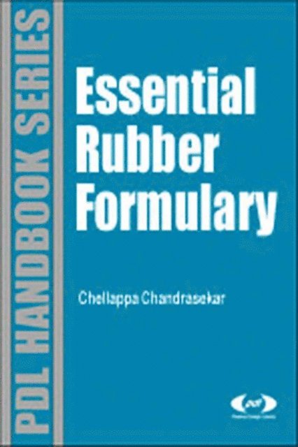 Chellappa Chandrasekaran - Essential Rubber Formulary: Formulas for Practitioners, E-bok