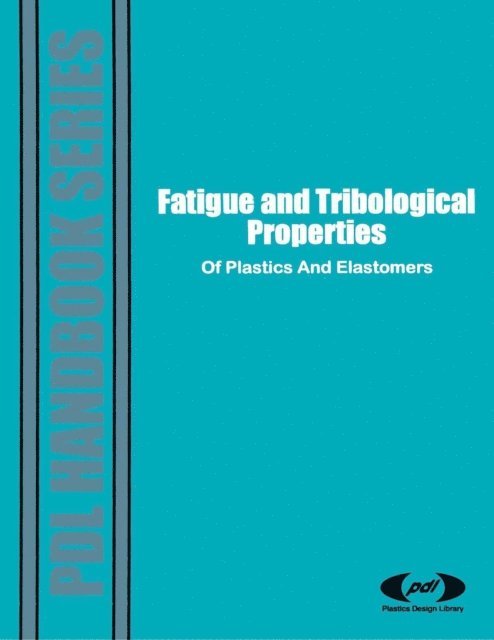 PDL PDL Staff - Fatigue and Tribological Properties of Plastics and Elastomers, E-bok