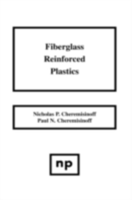 Paul N. Cheremisinoff, Nicholas P. Cheremisinoff - Fiberglass Reinforced Plastics, E-bok