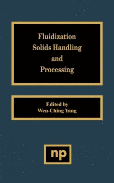 Wen-Ching Yang - Fluidization, Solids Handling, and Processing, E-bok