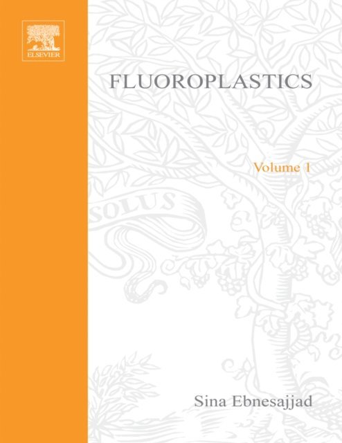 Sina Ebnesajjad - Fluoroplastics, Volume 1, E-bok