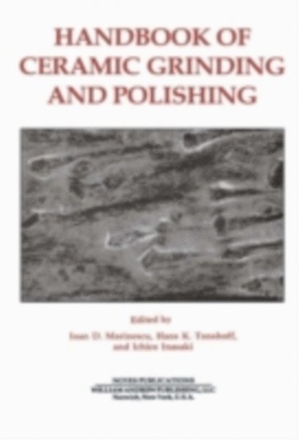 Ichiro Inaski, Hans Kurt Tonshoff, Ioan D. Marinescu - Handbook of Ceramics Grinding & Polishing, E-bok