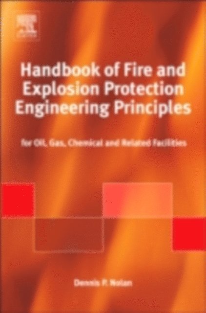 Dennis P. Nolan - Handbook of Fire & Explosion Protection Engineering Principles for Oil, Gas, Chemical, & Related Facilities, E-bok