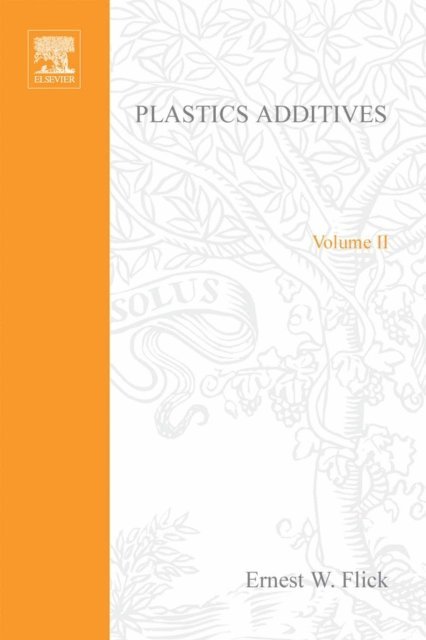 Ernest W. Flick - Plastics Additives, Volume 2, E-bok