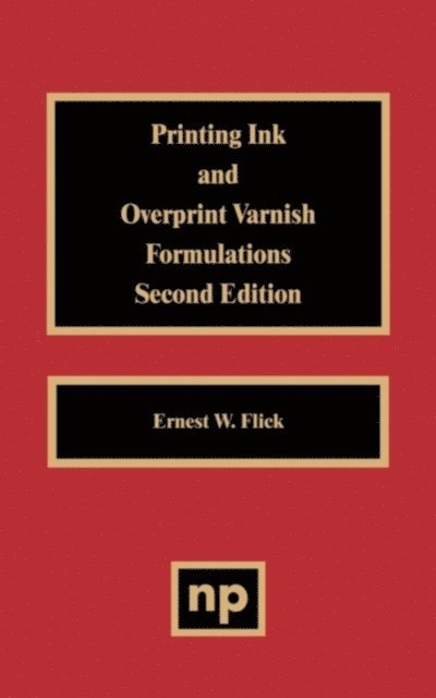 Ernest W. Flick - Printing Ink and Overprint Varnish Formulations, 2nd Edition, E-bok