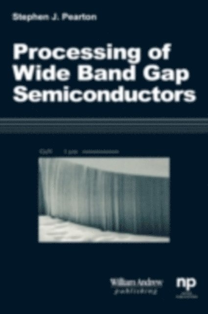 Stephen J. Pearton - Processing of Wide Band Gap Semiconductors, E-bok