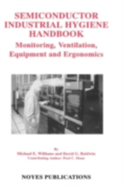 Michael E. Williams, Paul C. Manz, David G. Baldwin - Semiconductor Industrial Hygiene Handbook, E-bok