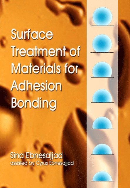 Cyrus Ebnesajjad, Sina Ebnesajjad - Surface Treatment of Materials for Adhesion Bonding, E-bok