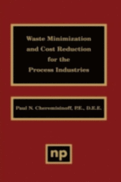 Paul N. Cheremisinoff - Waste Minimization and Cost Reduction for the Process Industries, E-bok
