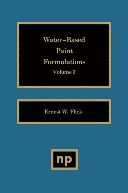Ernest W. Flick - Water-Based Paint Formulations, Vol. 3, E-bok