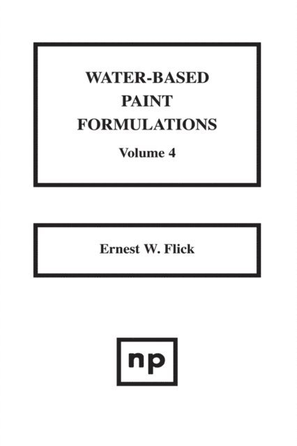 Ernest W. Flick - Water-Based Paint Formulations, Vol. 4, E-bok