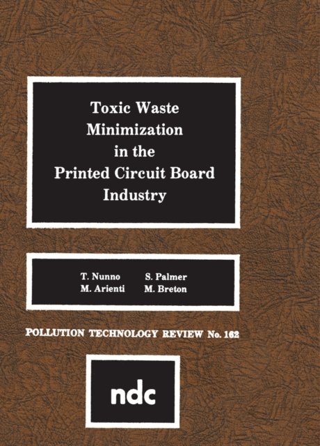 M. Breton, S. Palmer, M. Arienti, T. Nunno - Toxic Waste Minimization in the Printed Circuit Board Industry, E-bok