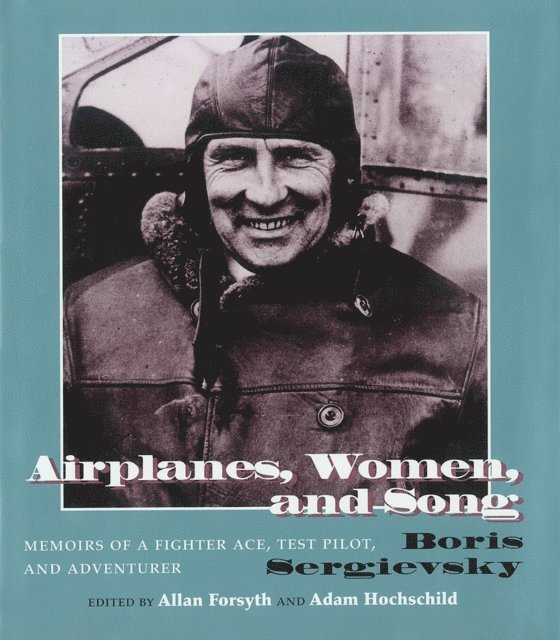 Bois Sergievsky, Adam Hochschild, Allan Forsyth - Airplanes, Women, and Song, E-bok