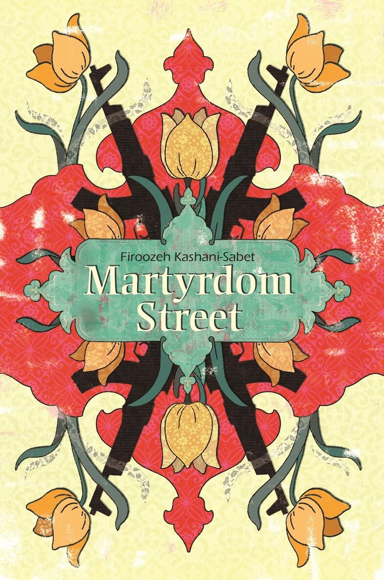Firoozeh Kashani-Sabet - Martyrdom Street, Häftad. Tillgänglighet: Tillfälligt slut