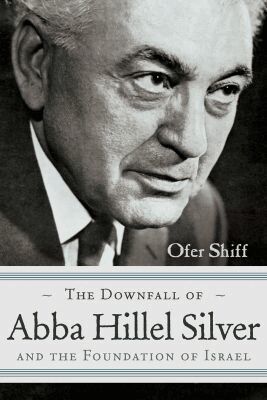 Ofer Shiff - Downfall of Abba Hillel Silver and the Foundation of Israel, Inbunden