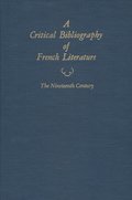 Critical Bibliography of French Literature, Volume V, the Nineteenth Century, in 2 parts