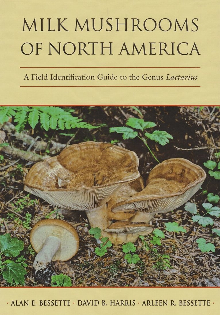 Alan E. Bessette, David B. Harris, Arleen R. Bessette - Milk Mushrooms of North America, Inbunden