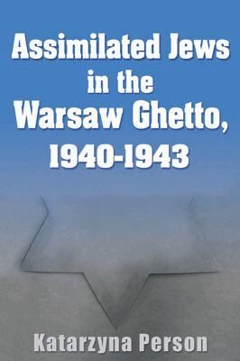 Katarzyna Person - Assimilated Jews in the Warsaw Ghetto, 1940-1943, Inbunden. Tillgänglighet: Tillfälligt slut