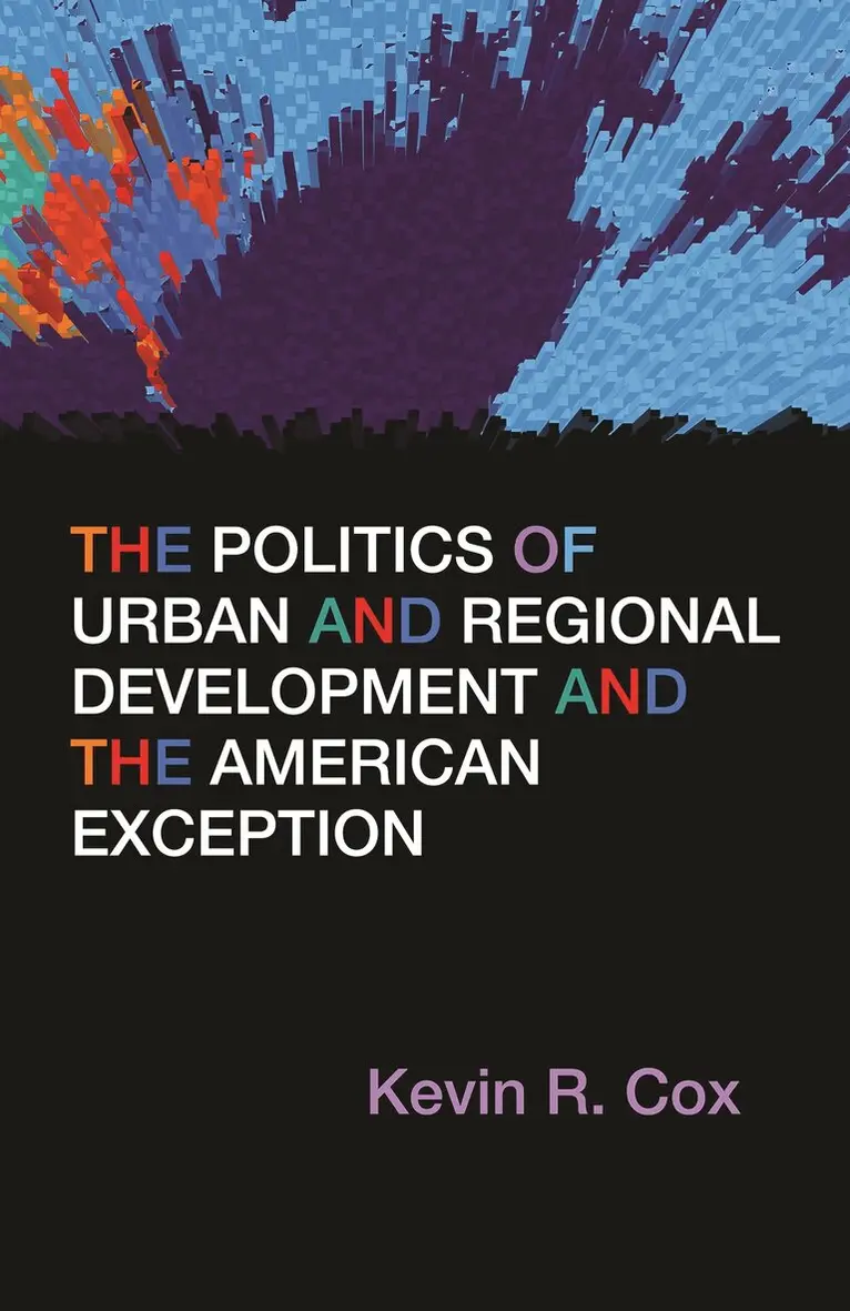 Kevin R. Cox - Politics of Urban and Regional Development and the American Exception, Häftad. Tillgänglighet: Tillfälligt slut