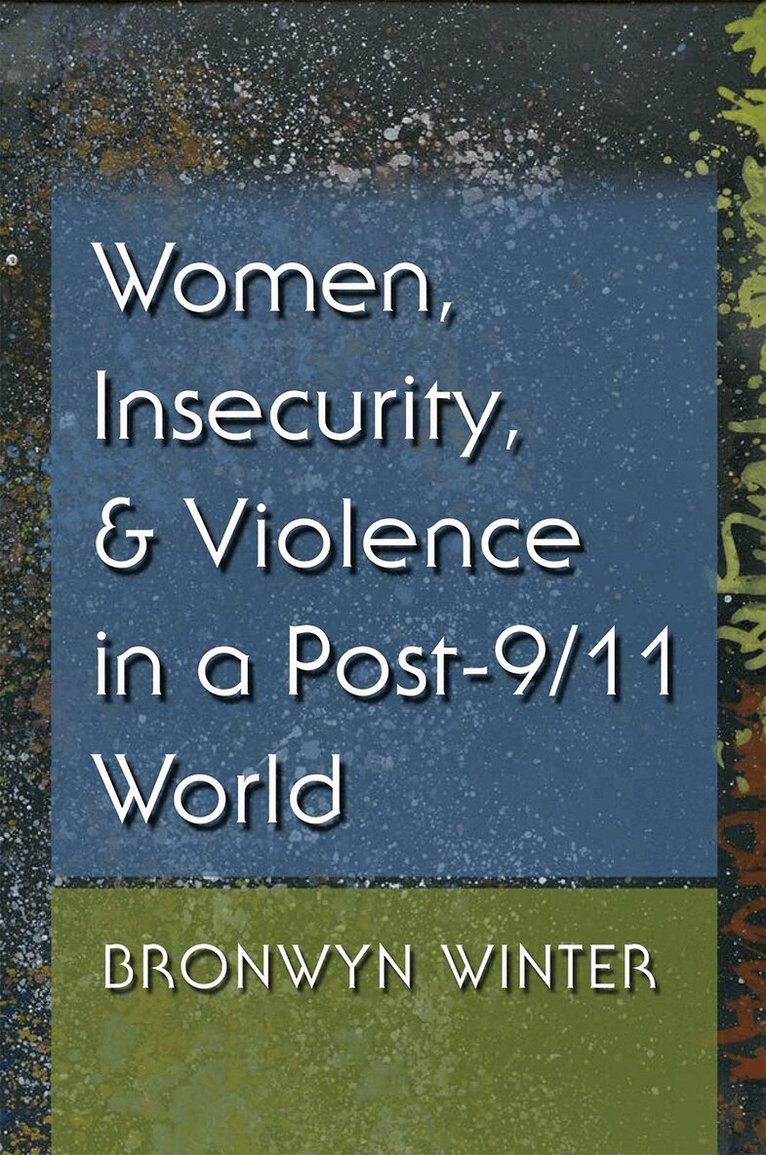 Bronwyn Winter - Women, Insecurity, and Violence in a Post-9/11 World, Häftad. Tillgänglighet: Tillfälligt slut