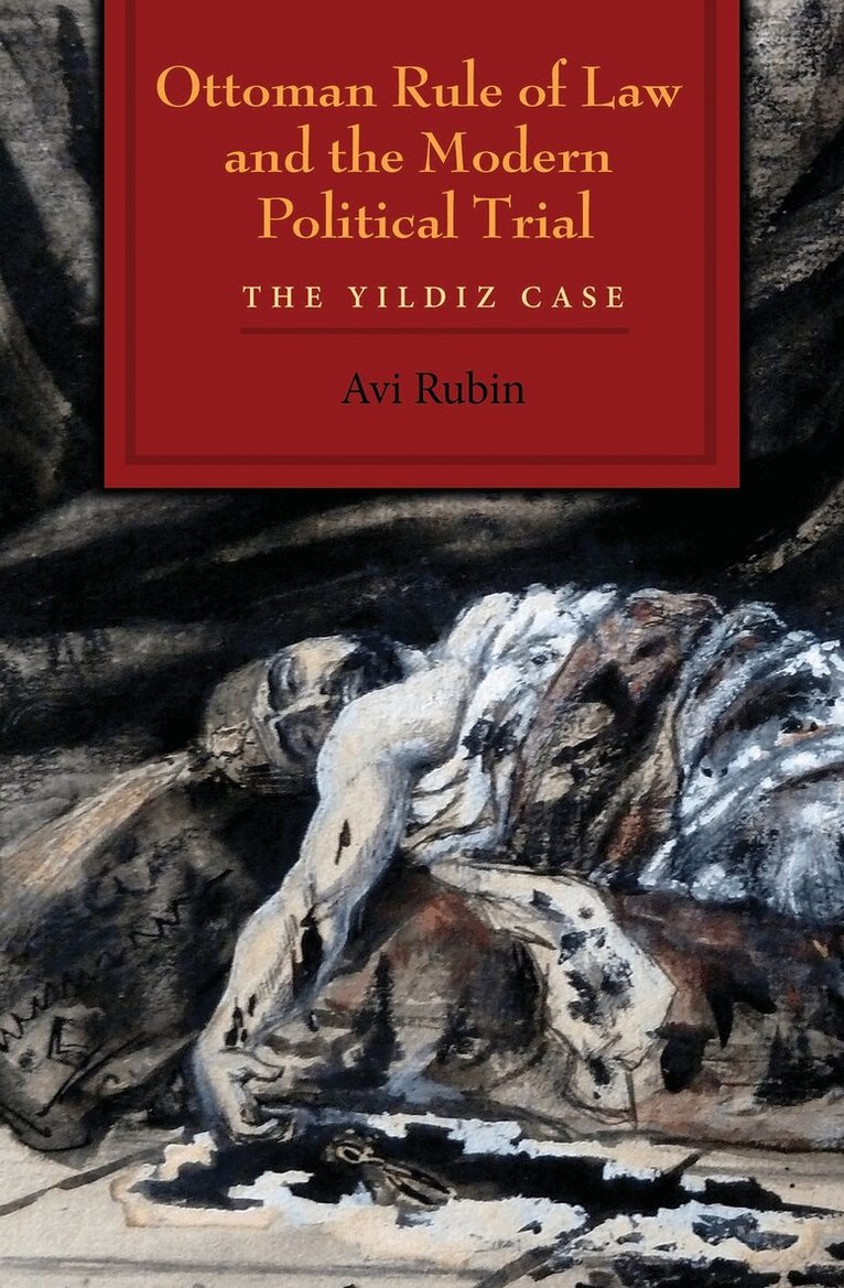 Avi Rubin - Ottoman Rule of Law and the Modern Political Trial, Häftad