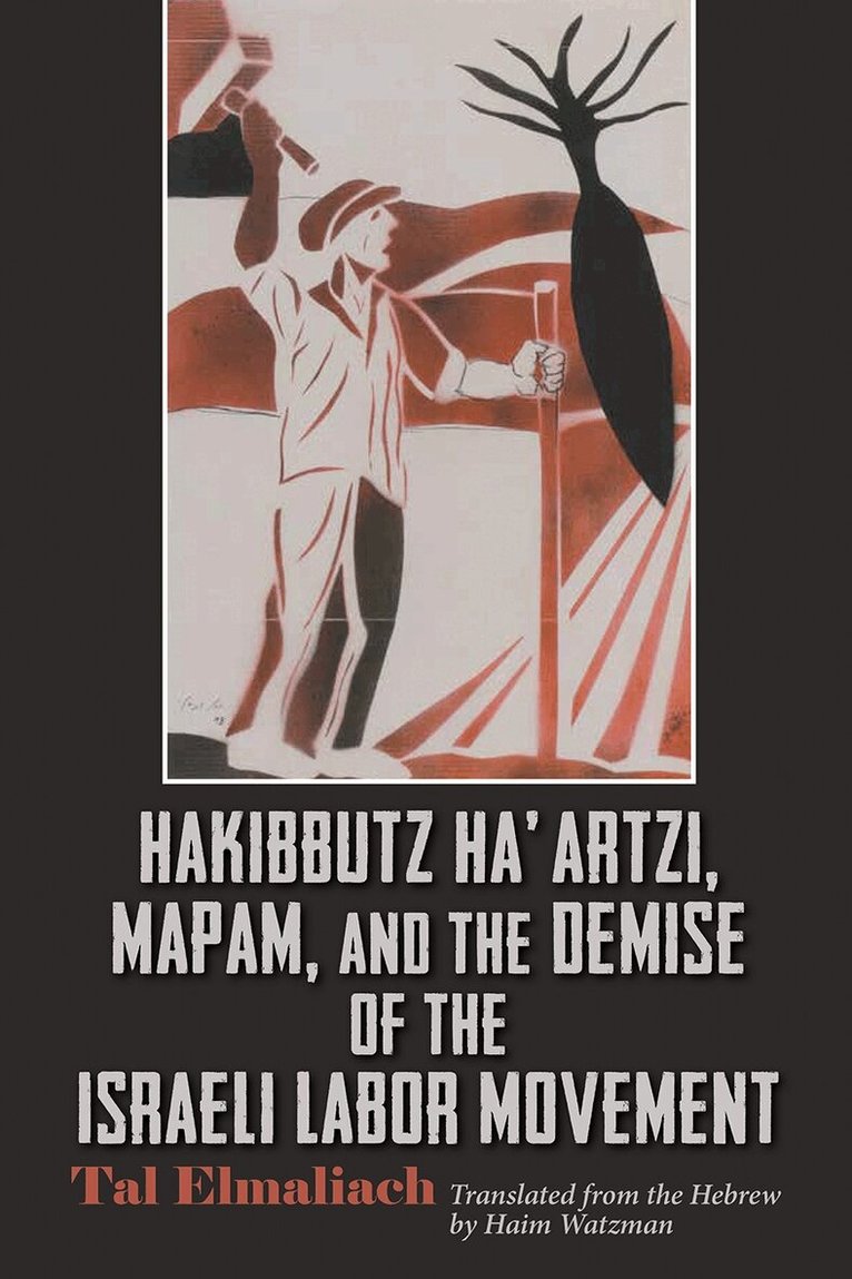 Tal Elmaliach - Hakibbutz Ha'artzi, Mapam, and the Demise of the Israeli Labor Movement, Inbunden