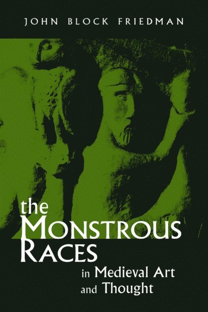 John Block Friedman - Monstrous Races in Medieval Art and Thought, E-bok