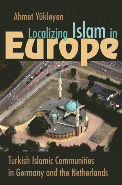 Ahmet Yukleyen - Localizing Islam in Europe, E-bok. Tillgänglighet: Lägg i varukorg
