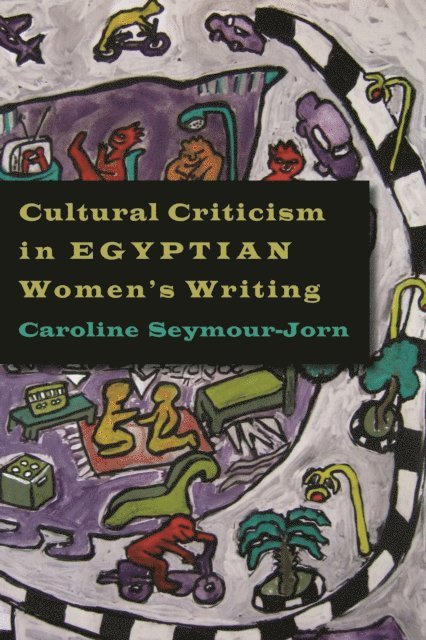 Caroline Seymour-Jorn - Cultural Criticism in Egyptian Women's Writing, E-bok