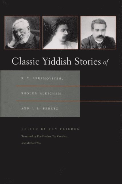Ken Frieden - Classic Yiddish Stories of S. Y. Abramovitsh, Sholem Aleichem, and I. L. Peretz, E-bok