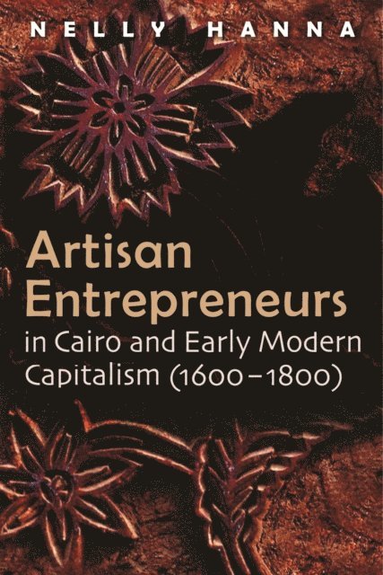 Nelly Hanna - Artisan Entrepreneurs in Cairo and Early-Modern Capitalism (1600-1800), E-bok