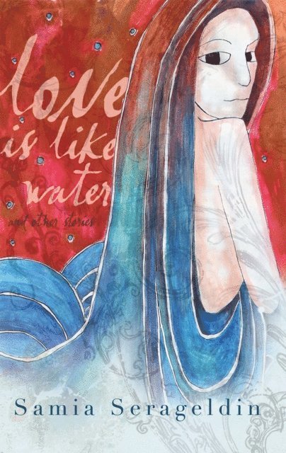 Samia Serageldin - Love Is Like Water and Other Stories, E-bok