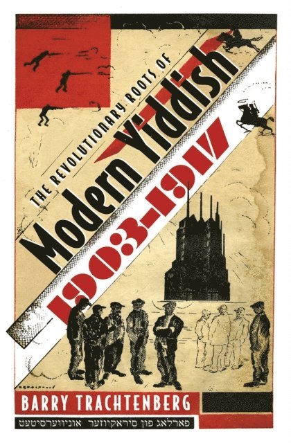 Barry Trachtenberg - Revolutionary Roots of Modern Yiddish, 1903-1917, E-bok
