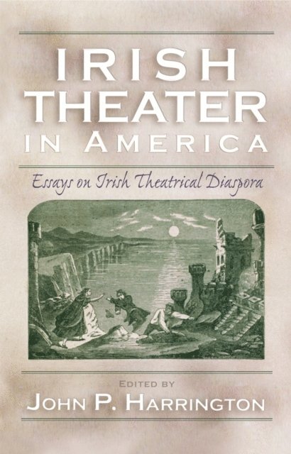 John P. Harrington - Irish Theater in America, E-bok