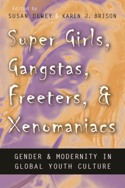 Karen J. Brison, Susan Dewey - Super Girls, Gangstas, Freeters, and Xenomaniacs, E-bok