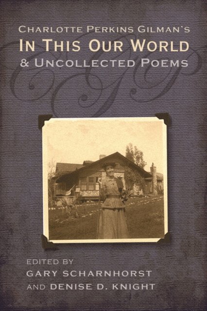 Denise D. Knight, Gary Scharnhorst - Charlotte Perkins Gilman's In This Our World and Uncollected Poems, E-bok