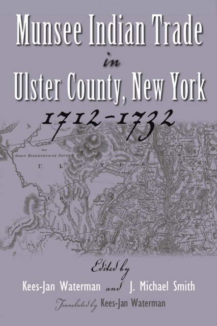 J. Michael Smith, Kees-Jan Waterman - Munsee Indian Trade in Ulster County New York 1712-1732, E-bok