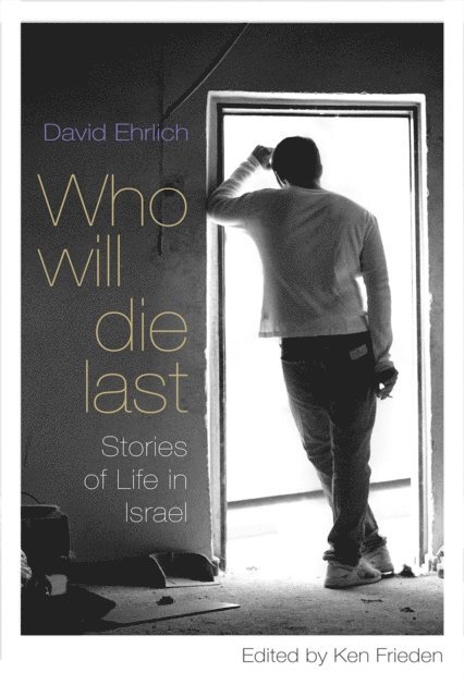 David Ehrlich, Ken Frieden - Who Will Die Last, E-bok