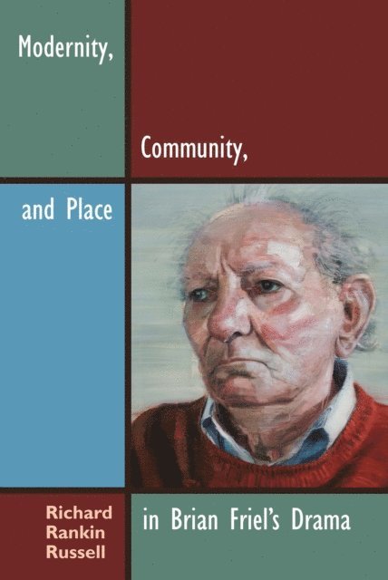 Richard Rankin Russell - Modernity, Community, and Place in Brian Friel's Drama, E-bok