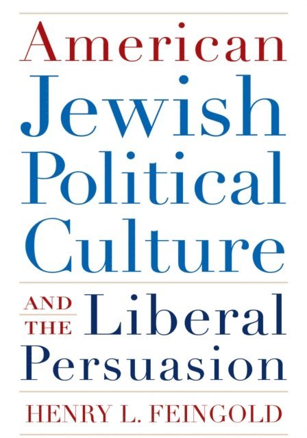 Henry L. Feingold - American Jewish Political Culture and the Liberal Persuasion, E-bok