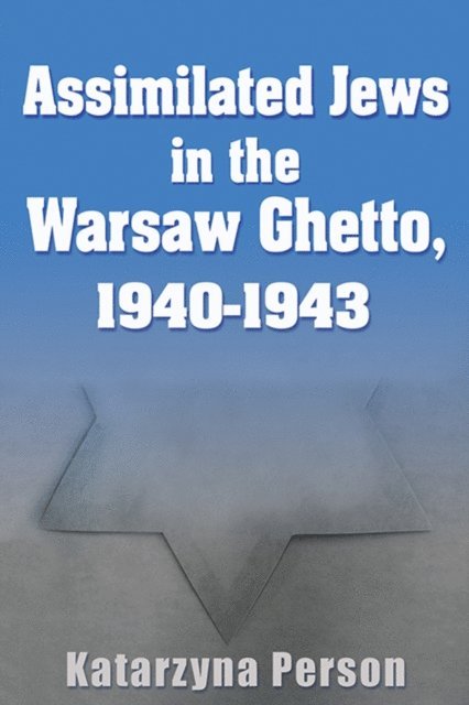 Katarzyna Person - Assimilated Jews in the Warsaw Ghetto, 1940-1943, E-bok