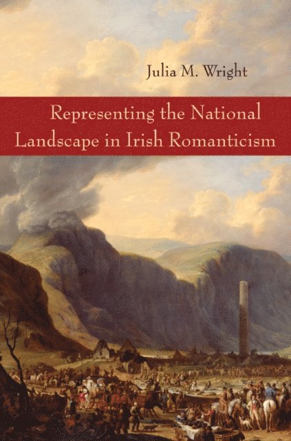 Julia M. Wright - Representing the National Landscape in Irish Romanticism, E-bok