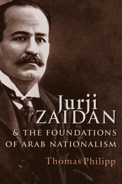 Thomas Philipp - Jurji Zaidan and the Foundations of Arab Nationalism, E-bok